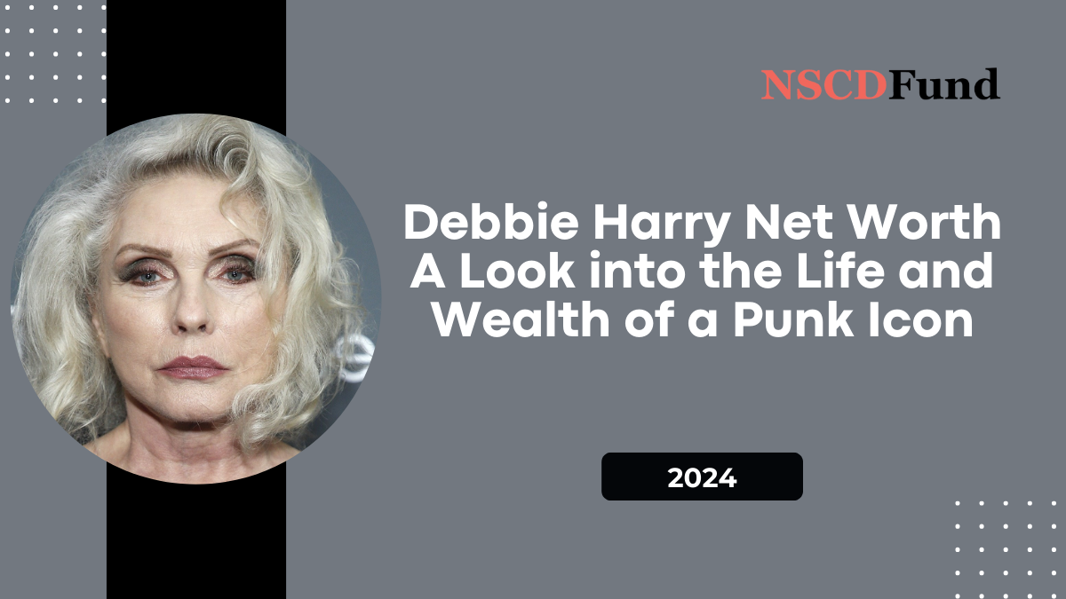 Debbie Harry Net Worth: A Look into the Life and Wealth of a Punk Icon