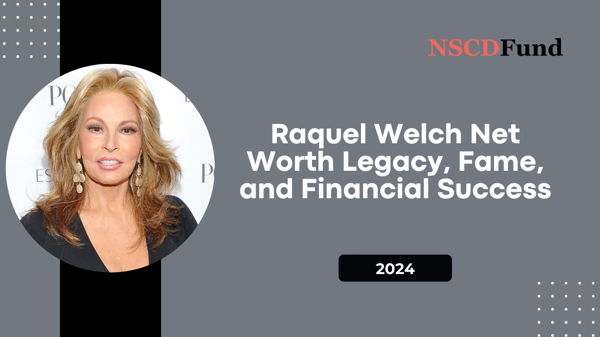 Raquel Welch Net Worth: Legacy, Fame, and Financial Success