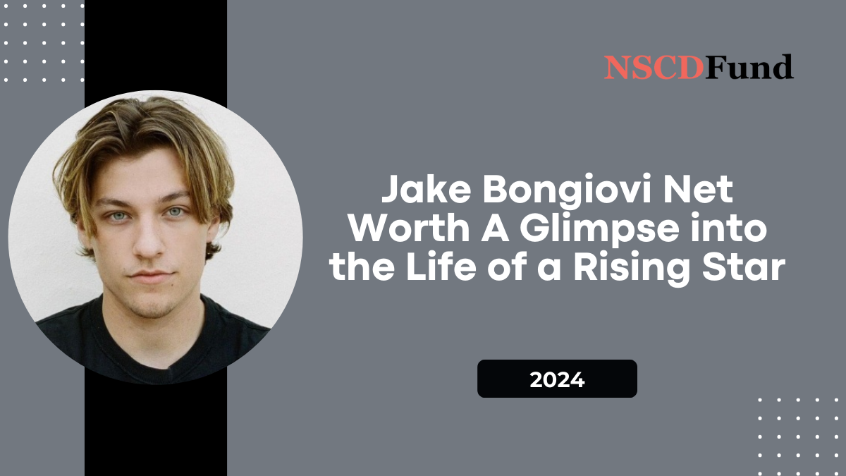 Jake Bongiovi Net Worth: A Glimpse into the Life of a Rising Star