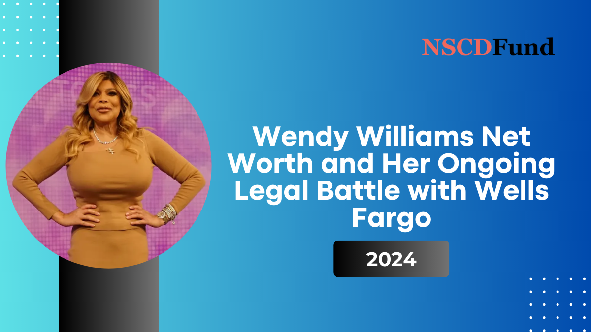 Wendy Williams Net Worth and Her Ongoing Legal Battle with Wells Fargo