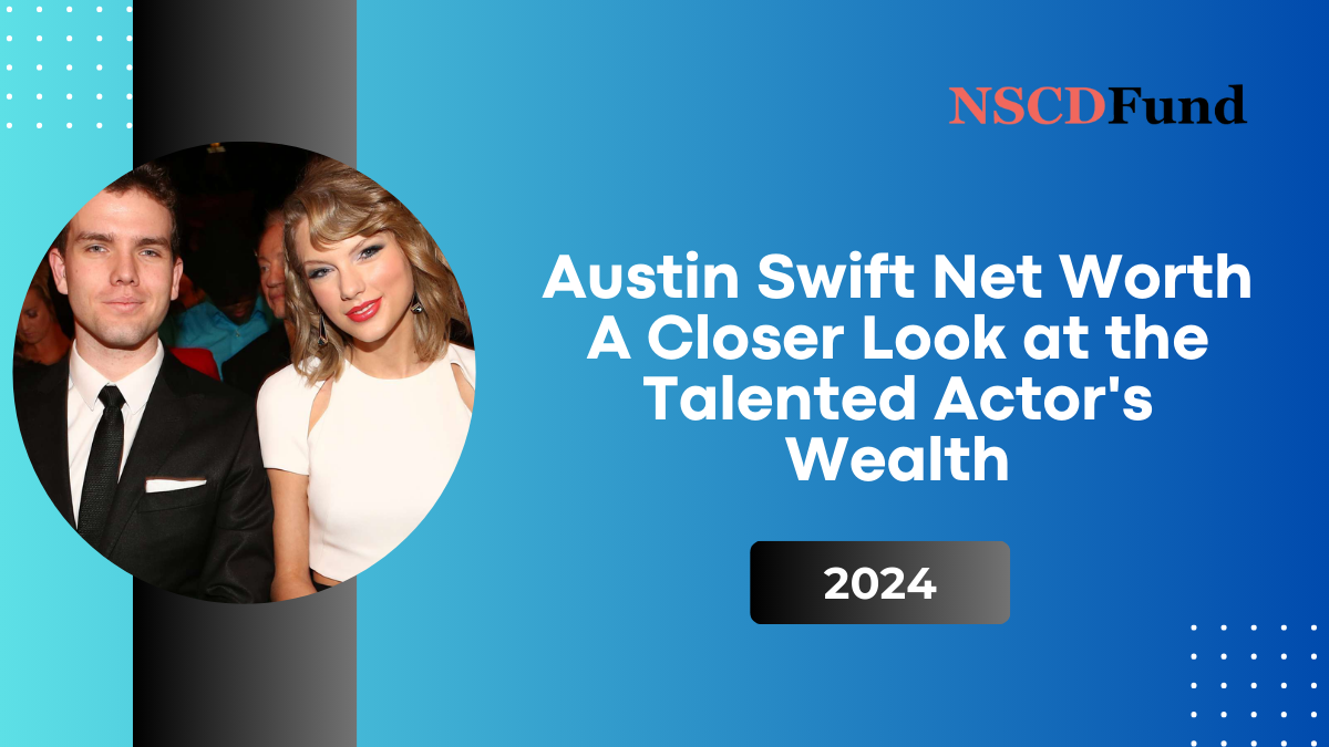 Austin Swift Net Worth: A Closer Look at the Talented Actor's Wealth