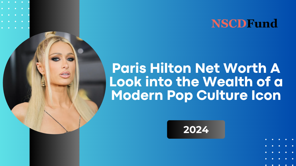 Paris Hilton Net Worth: A Look into the Wealth of a Modern Pop Culture Icon