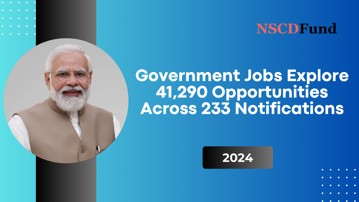 Government Jobs 2024: Explore 41,290 Opportunities Across 233 Notifications