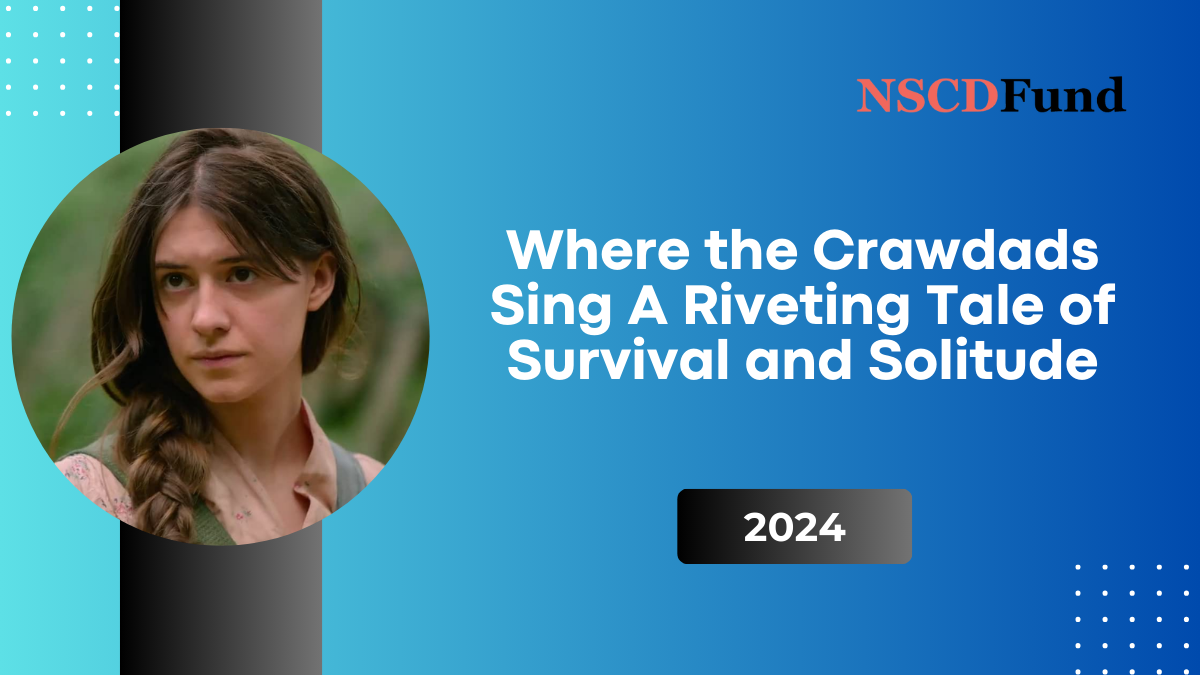 Where the Crawdads Sing: A Riveting Tale of Survival and Solitude