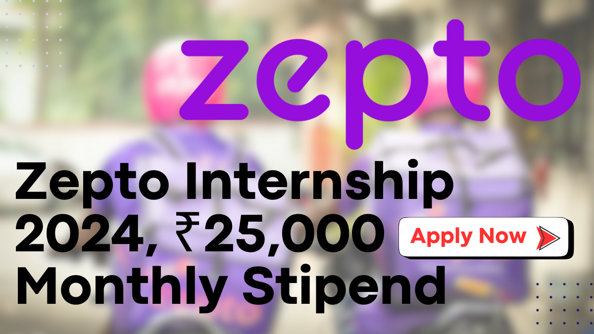 Zepto Internship 2024, ₹25,000 Monthly Stipend - Application Deadline December 5th