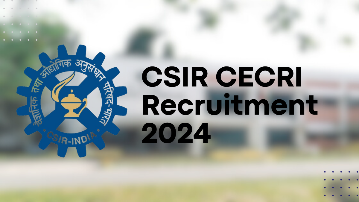 CSIR CECRI Recruitment 2024, 37 Positions Open - Check Eligibility and Apply