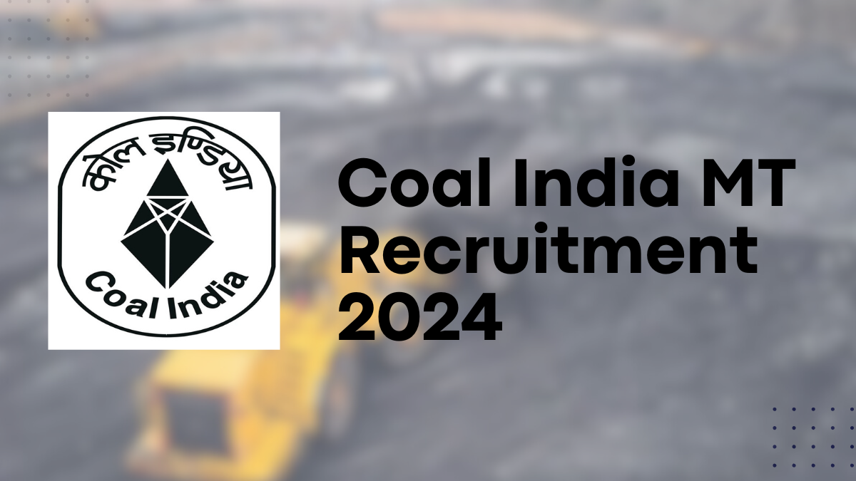 Coal India MT Recruitment 2024, 640 Positions Available - Learn About Eligibility and Selection