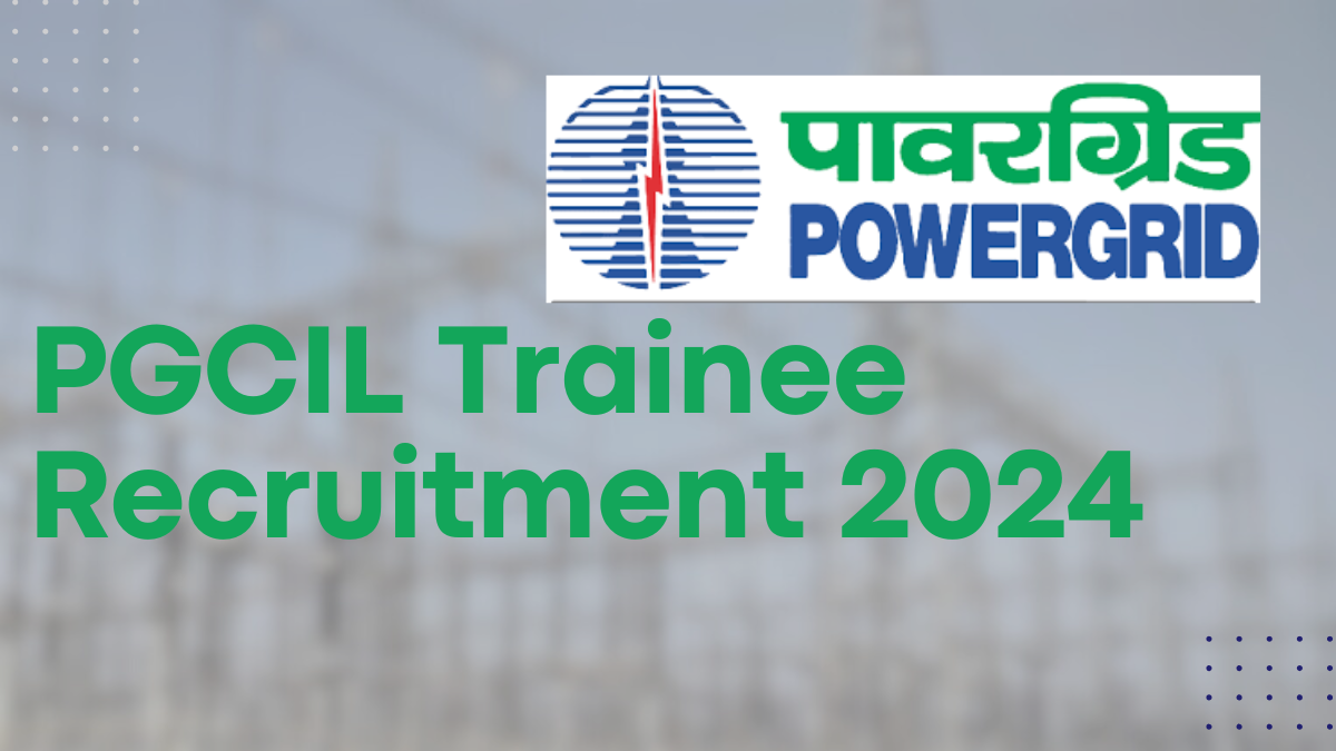 PGCIL Trainee Recruitment 2024, 795 Vacancies Announced Check Eligibility - Apply Now